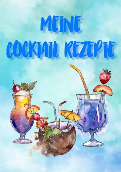 Meine Cocktail Rezepte: Rezeptbuch zum Selberschreiben - Cocktail Rezept Notizbuch - Rezeptbuch zum: Tolles Cocktail Rezeptbuch - 100 Seiten um seine eigenen Rezepte für Cocktails und Drinks festzuhalten | DIN A5