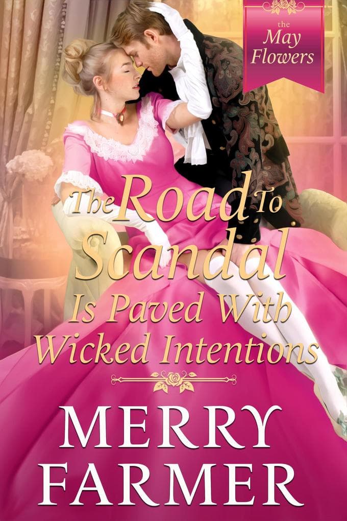 The Road to Scandal is Paved with Wicked Intentions (The May Flowers, #6)