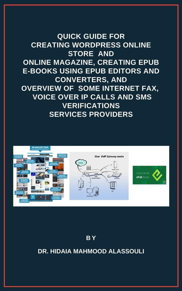 Quick Guide for Creating Wordpress Online Store and Online Magazine, Creating EPUB E-books Using EPUB Editors and Converters, and Overview of Some Internet Fax, Voice Over IP Calls and SMS Verifications Services Providers
