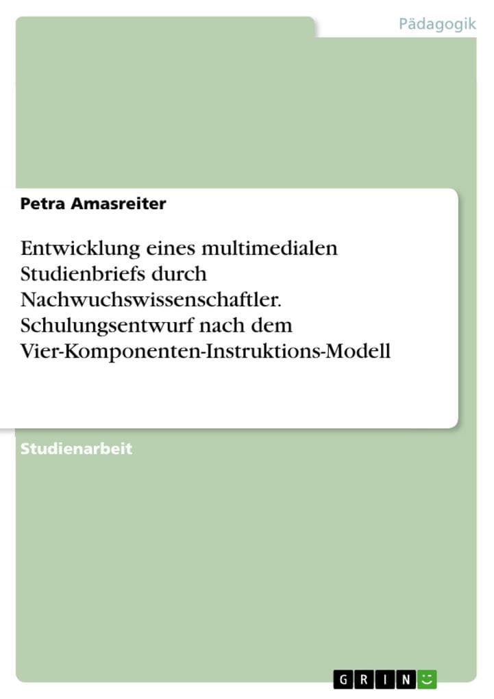 Entwicklung eines multimedialen Studienbriefs durch Nachwuchswissenschaftler. Schulungsentwurf nach dem Vier-Komponenten-Instruktions-Modell