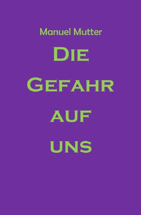 Die Gefahr auf uns