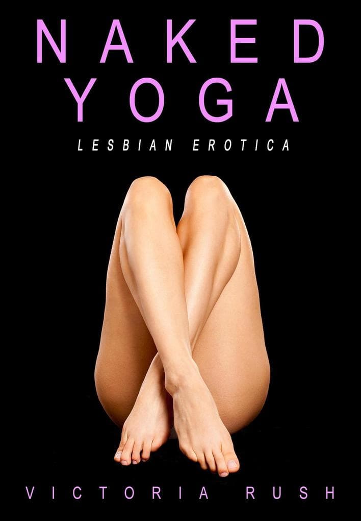 Naked Yoga: LGBT Erotic Fantasy (Sapphic Secrets: Lesbian Smut Collection, #3)