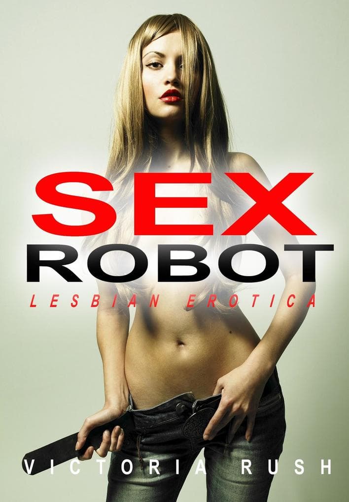 Sex Robot: Lesbian Erotica (Sapphic Secrets: Lesbian Smut Collection, #10)