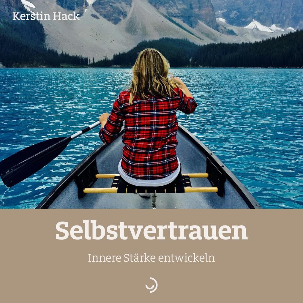 Selbstvertrauen: Innere Stärke entwickeln