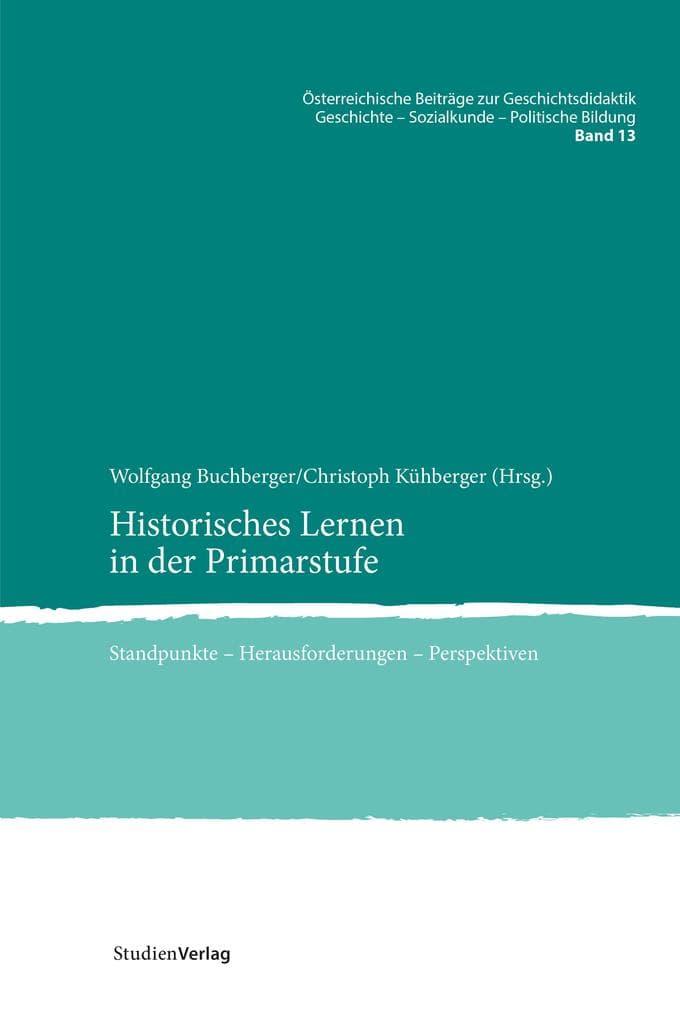 Historisches Lernen in der Primarstufe: Standpunkte - Herausforderungen - Perspektiven
