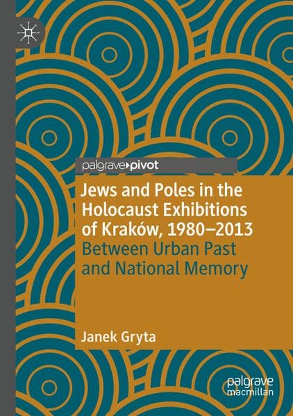 Jews and Poles in the Holocaust Exhibitions of Kraków, 1980-2013