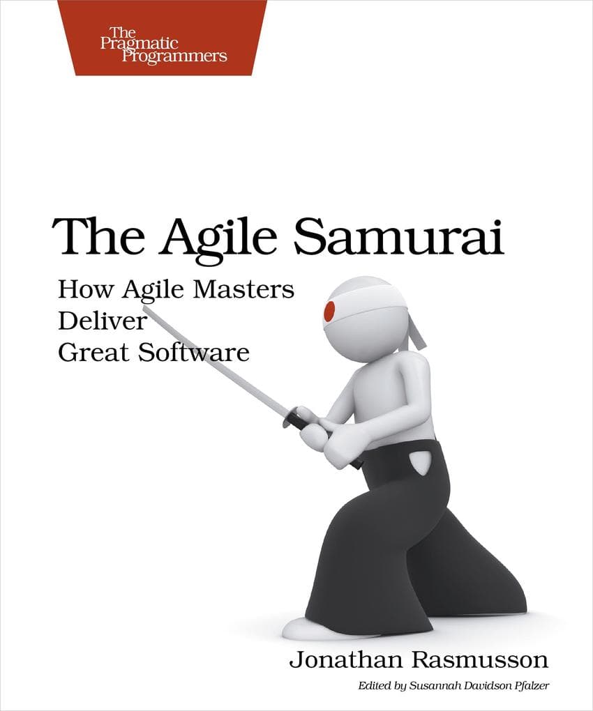 Agile Samurai: How Agile Masters Deliver Great Software