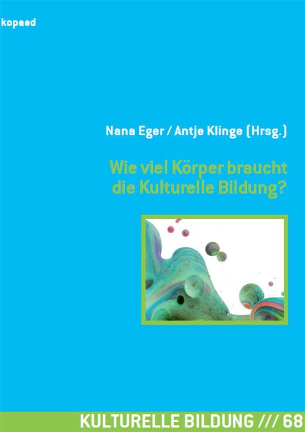 Wie viel Körper braucht die Kulturelle Bildung?