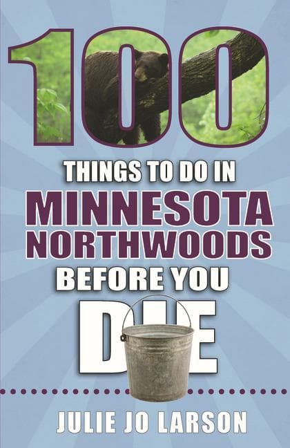 100 Things to Do in Minnesota Northwoods Before You Die