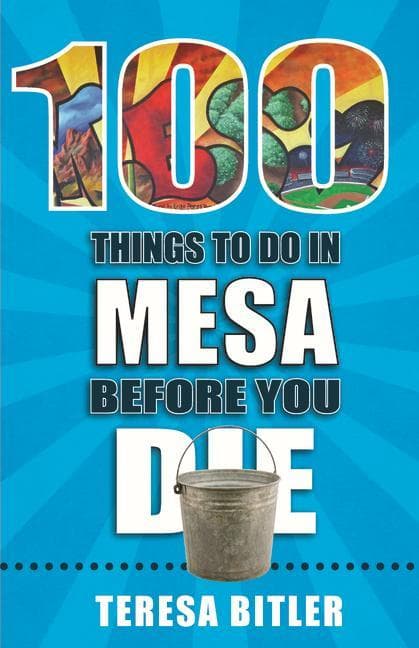 100 Things to Do in Mesa Before You Die