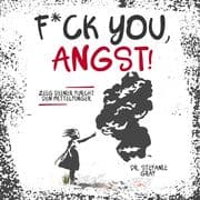 F*ck you, Angst!