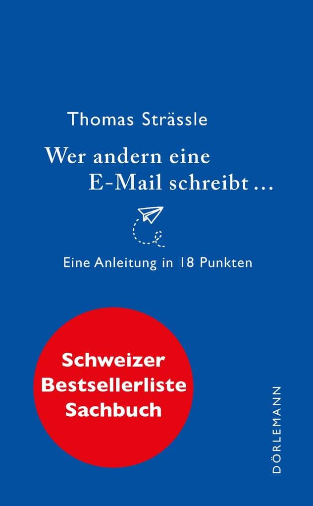 Wer andern eine E-Mail schreibt ...: Eine Anleitung in 18 Punkten