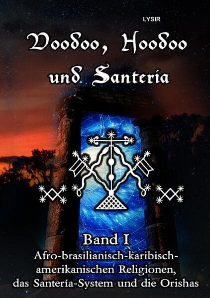 Voodoo, Hoodoo und Santeria - BAND 1 - Afro-brasilianisch-karibisch-amerikanischen Religionen, das S