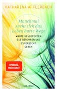Manchmal sucht sich das Leben harte Wege. SPIEGEL-BESTSELLER. Wahre Geschichten, die berühren und Zu