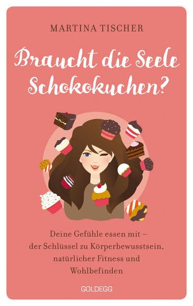 Braucht die Seele Schokokuchen?: Gefühle essen mit - der Schlüssel zu Körperbewusstsein, natürlicher Fitness und Wohlbefinden