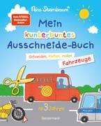 Mein kunterbuntes Ausschneidebuch - Fahrzeuge. Schneiden, kleben, malen ab 3 Jahren. Mit Scherenführ