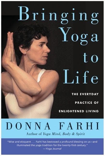 Bringing Yoga to Life: The Everyday Practice of Enlightened Living