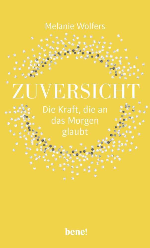 Zuversicht - Die Kraft, die an das Morgen glaubt