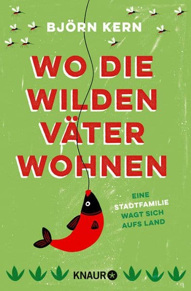 Wo die wilden Väter wohnen: Eine Stadtfamilie wagt sich aufs Land