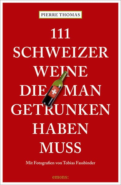 111 Schweizer Weine, die man getrunken haben muss