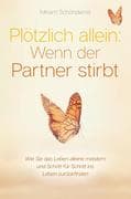 Plötzlich allein: Wenn der Partner stirbt - Wie Sie das Leben alleine meistern und Schritt für Schri