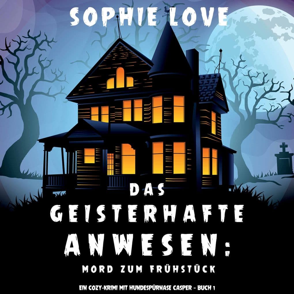 Das Geisterhafte Anwesen: Mord zum Frühstück (Ein Cozy-Krimi mit Hundespürnase Casper Buch 1)