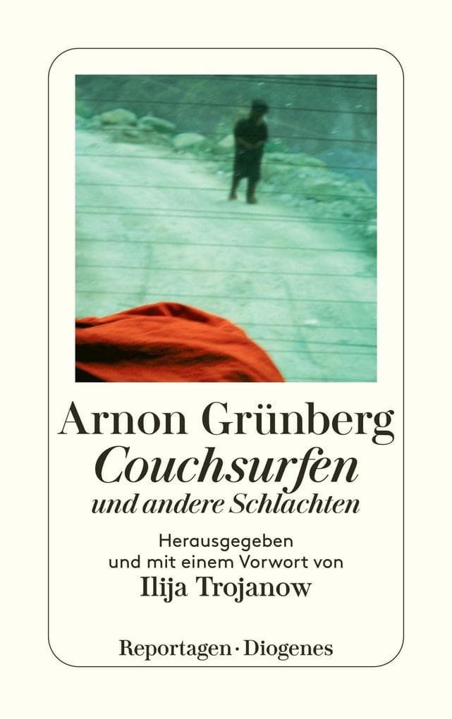 Couchsurfen und andere Schlachten: Herausgegeben und mit einem Vorwort von Ilija Trojanow