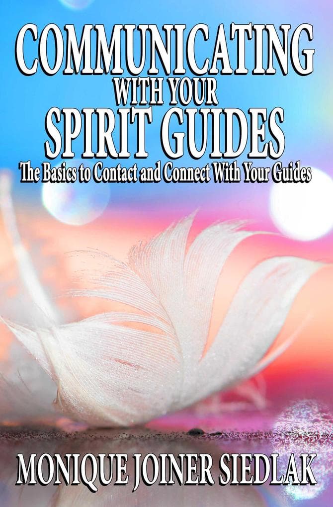 Communicating with Your Spirit Guides (Spiritual Growth and Personal Development, #11)