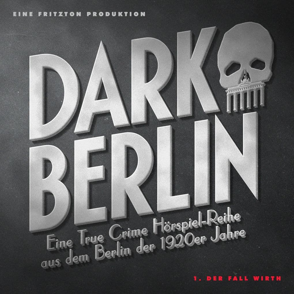 Dark Berlin Eine True Crime Hörspiel-Reihe aus dem Berlin der 1920er Jahre - 1. Fall