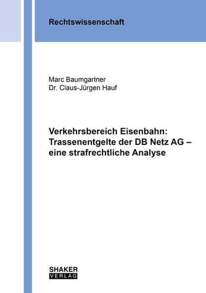 Verkehrsbereich Eisenbahn: Trassenentgelte der DB Netz AG - eine strafrechtliche Analyse