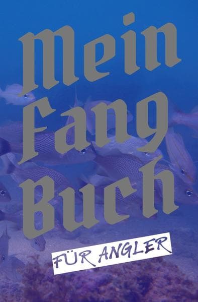 Mein Fangbuch für Angler: Angelbuch zum Ausfüllen | Zum Angeln auf Hecht, Zander, Barsch, Forelle, Aal, Karpfen, Hering uvm.| 6 x 9 | 200 vorgefertigte Seiten