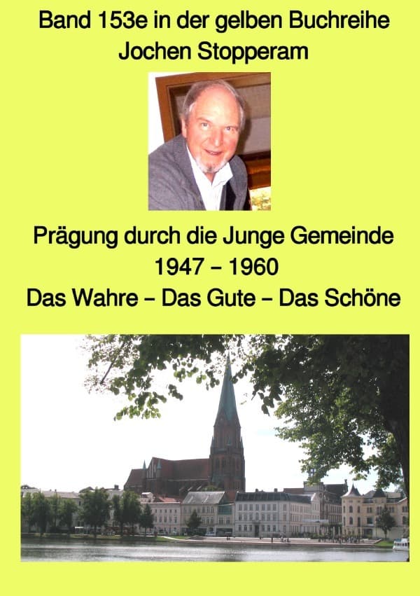 Prägung durch die Junge Gemeinde - 1947 - 1960 - Das Wahre - Das Gute - Das Schöne - Band 153e in de: Band 153e in der gelben Buchreihe