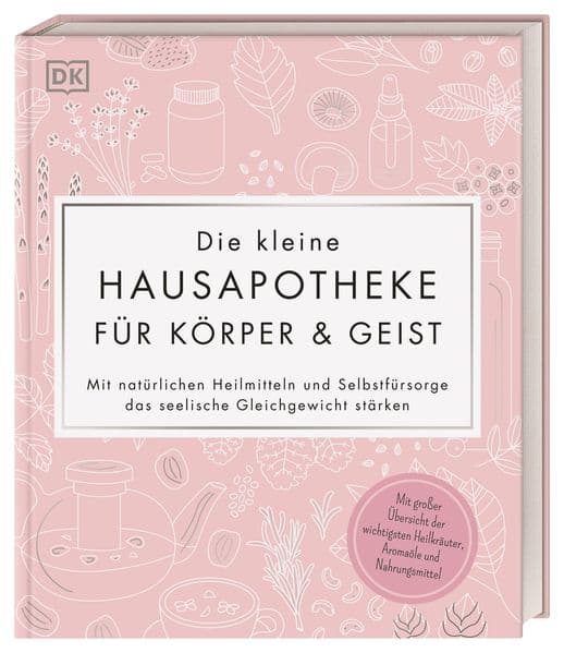 Die kleine Hausapotheke für Körper & Geist: Mit natürlichen Heilmitteln und Selbstfürsorge das seelische Gleichgewicht stärken. Mit großer Übersicht der wichtigsten Heilkräuter, Aromaöle und Nahrungsmittel