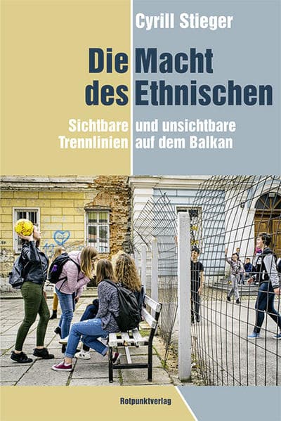 Die Macht des Ethnischen: Sichtbare und unsichtbare Trennlinien auf dem Balkan