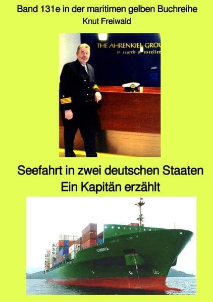 Seefahrt in zwei deutschen Staaten - Ein Kapitän erzählt - Band 131e in der maritimen gelben Buchrei
