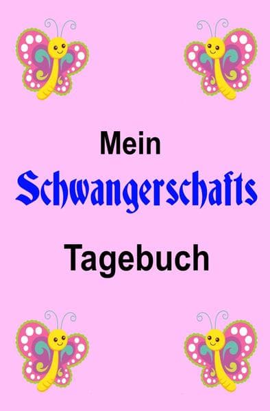 Mein Schwangerschafts Tagebuch: Schwangerschaftstagebuch Wir Sind Schwanger, Tagebuch für Schwangere, für Mama & Papa, Babytagebuch zum Eintragen
