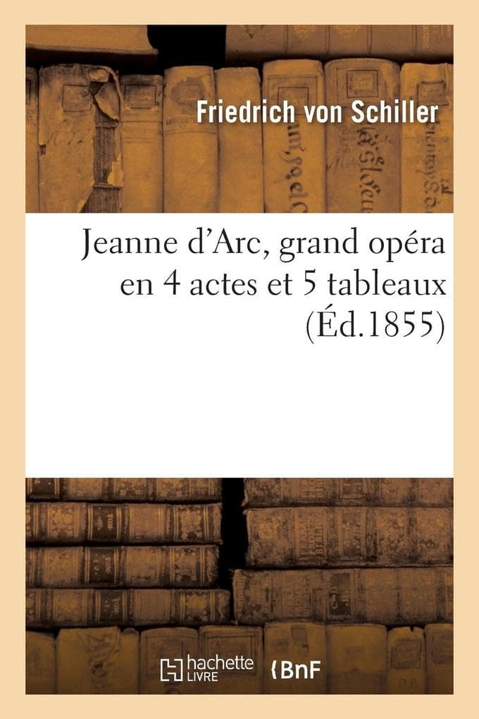 Jeanne d'Arc, Grand Opéra En 4 Actes Et 5 Tableaux