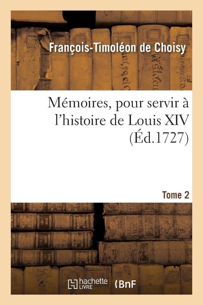 Mémoires, pour servir à l'histoire de Louis XIV. Tome 2