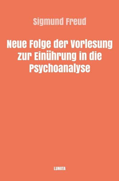 Neue Folge der Vorlesungen zur Einführung in die Psychoanalyse