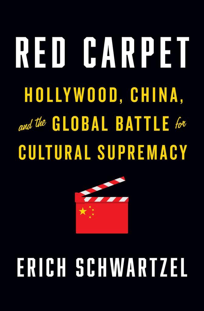 Red Carpet: Hollywood, China, and the Global Battle for Cultural Supremacy