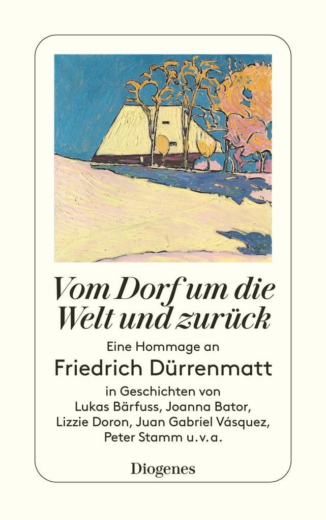 Vom Dorf um die Welt und zurück: Eine Hommage an Friedrich Dürrenmatt in Geschichten von Lukas Bärfuss, Joanna Ba