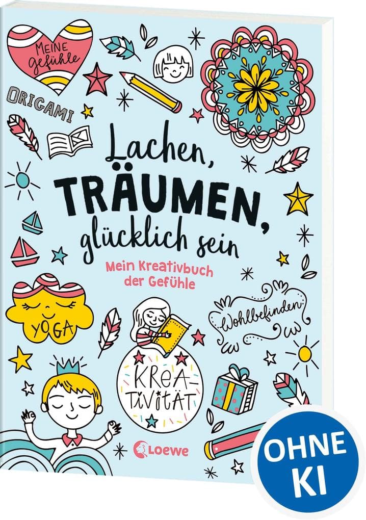 Lachen, träumen, glücklich sein: Mein Kreativbuch der Gefühle - Mitmachbuch für Kinder ab 7 Jahre