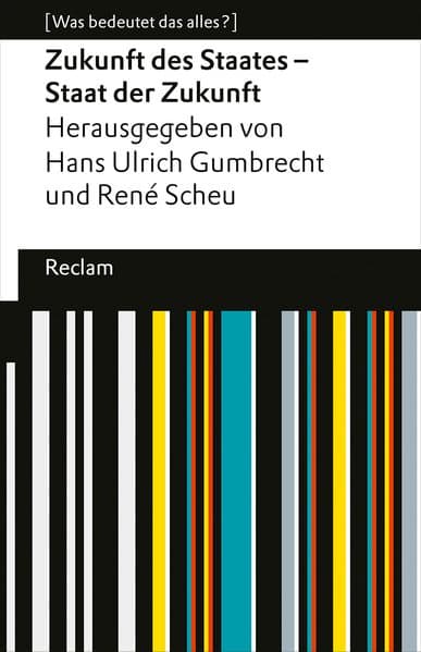Zukunft des Staates - Staat der Zukunft: [Was bedeutet das alles?] - Erläuterungen; Denkanstöße; Analyse - 14160