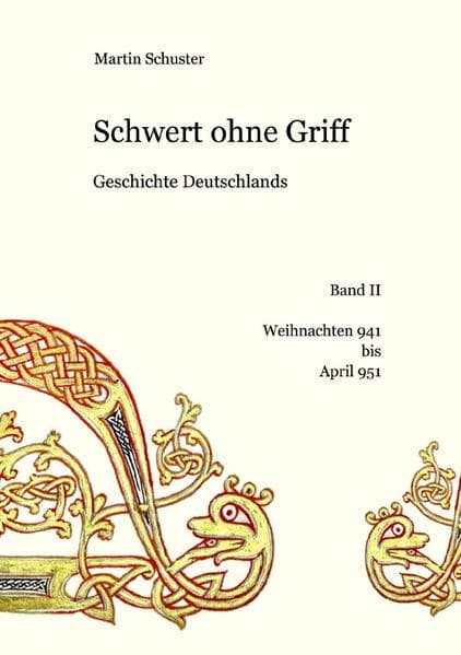 Schwert ohne Griff. Geschichte Deutschlands / Schwert ohne Griff: Geschichte Deutschlands, Band II: Weihnachten 941 bis April 951