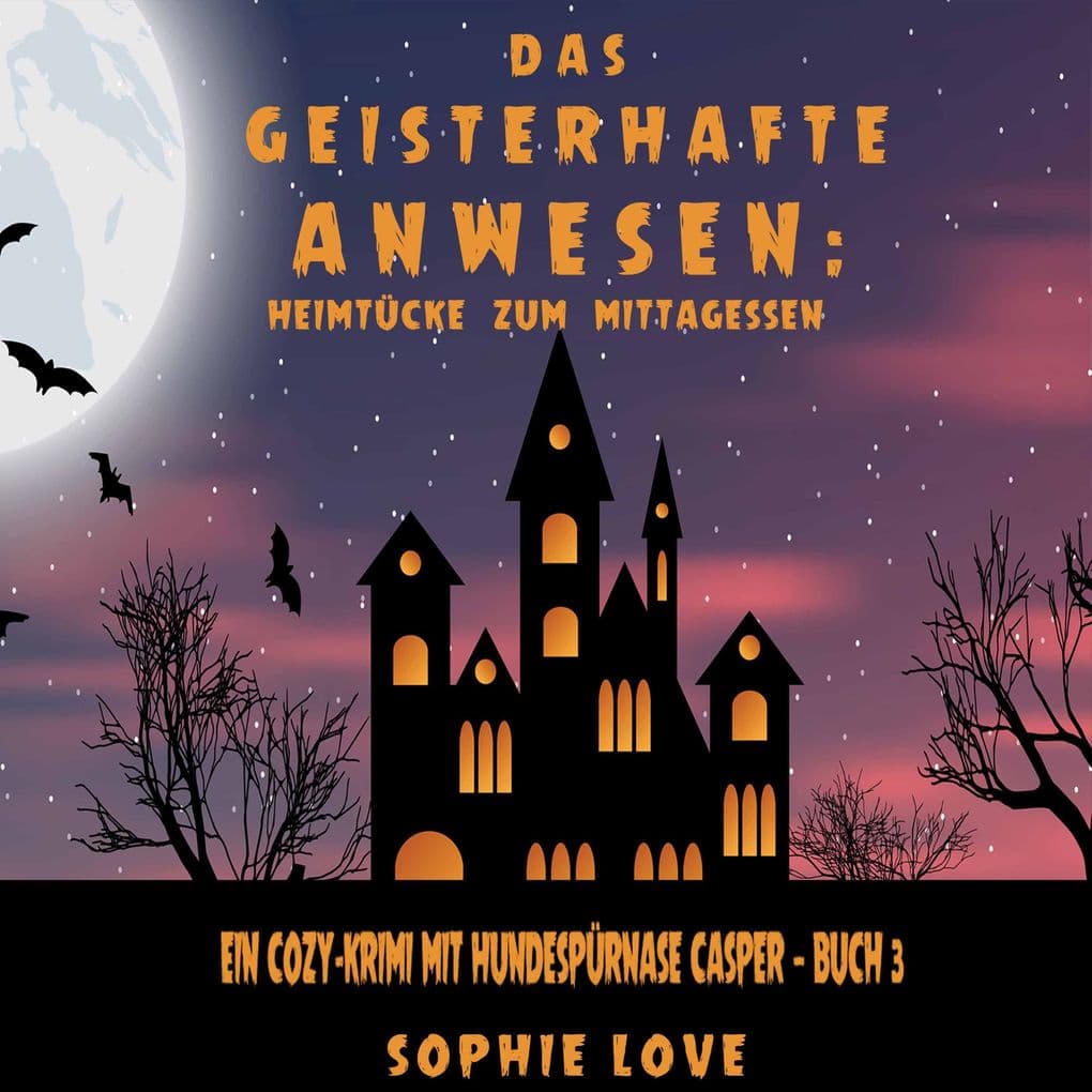 Das Geisterhafte Anwesen: Heimtücke zum Mittagessen (Ein Cozy-Krimi mit Hundespürnase Casper Buch 3)