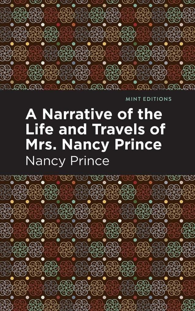 A Narrative of the Life and Travels of Mrs. Nancy Prince
