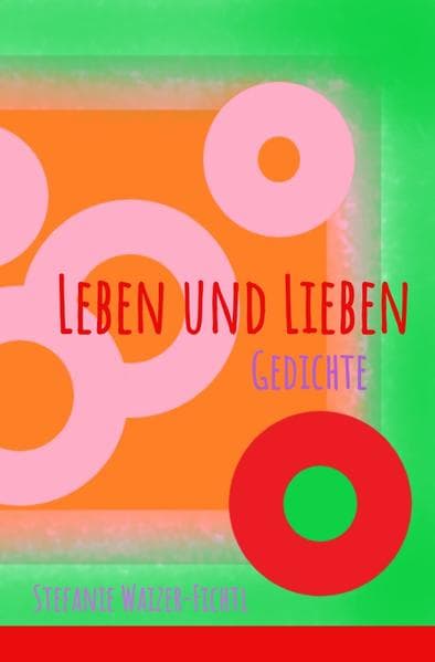 Leben und Lieben: Gedichte