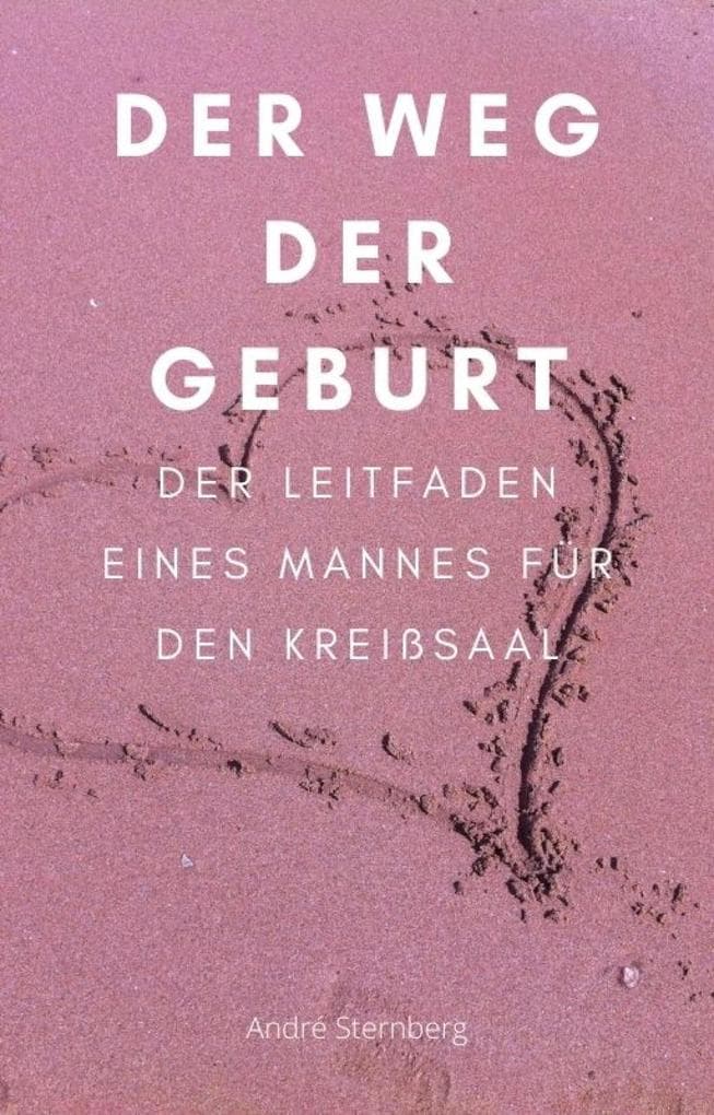 Der Weg der Geburt: Der Leitfaden eines Mannes für den Kreißsaal