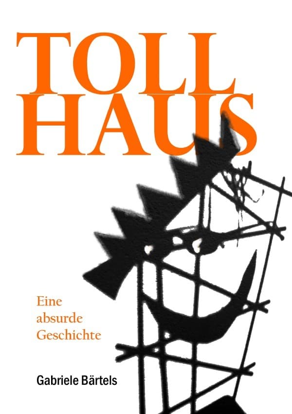 Tollhaus: Eine absurde Geschichte