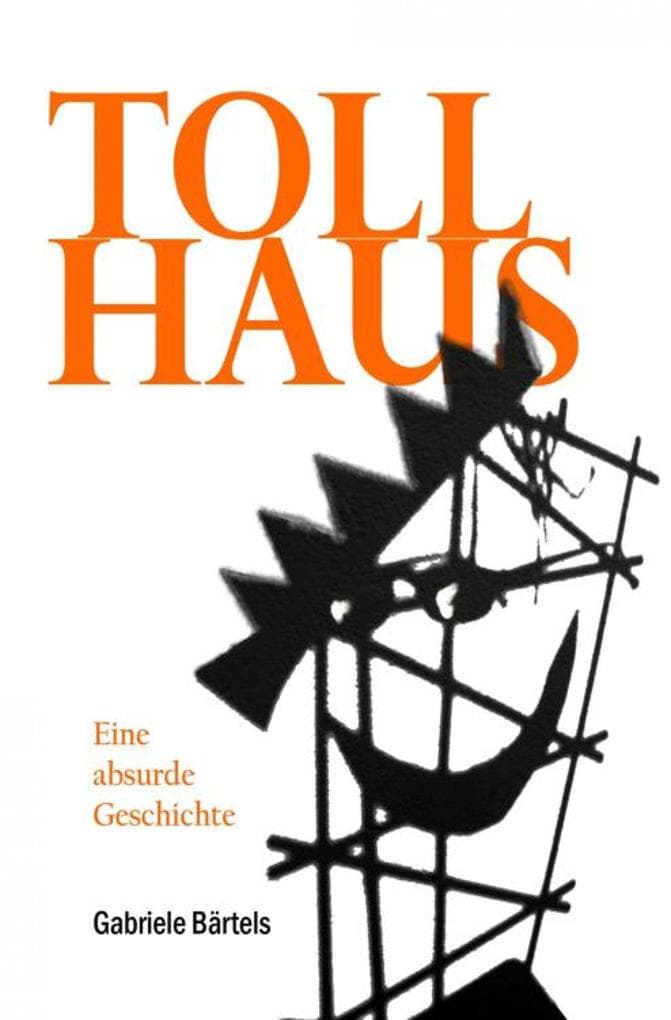 Tollhaus: Eine absurde Geschichte